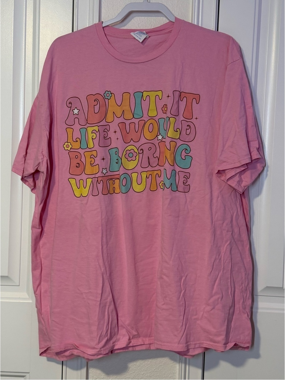 Pink Graphic T-Shirt Admit It Life Would Be Boring Without Me